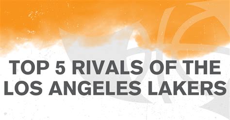 Top 5 Rivals of the Los Angeles Lakers .